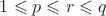 $1 \leqslant p \leqslant r \leqslant q$