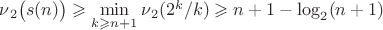 $\operatorname{\nu}_2\bigl(s(n)\bigr)\geqslant\min\limits_{k\geqslant n+1}\operatorname{\nu}_2(2^k/k)\geqslant n+1-\log_2(n+1)$