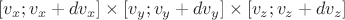 $[v_x; v_x+dv_x]\times[v_y; v_y+dv_y]\times[v_z; v_z+dv_z]$