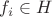 $f_i \in H$ $f_i \in H$