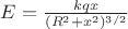 $ E = \frac {kqx} {(R^2 + x^2)^{3/2}} $