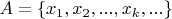$A = \{ x_1,x_2,...,x_k,... \} $