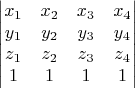 $$\begin{vmatrix}
x_1 &  x_2&  x_3& x_4 \\ 
 y_1& y_2 & y_3 &y_4 \\ 
z_1 &  z_2&  z_3& z_4\\ 
 1& 1 & 1 & 1
\end{vmatrix}$$