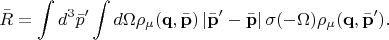 $$
\bar R = \int d^3 \bar p' \int d\Omega \rho_\mu(\mathbf q, \bar {\mathbf p}) \left| \bar {\mathbf p}' - \bar {\mathbf p} \right| \sigma(-\Omega) \rho_\mu(\mathbf q, \bar {\mathbf p}').
$$
