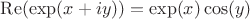 $\operatorname{Re} (\exp(x+iy))=\exp(x)\cos(y)$