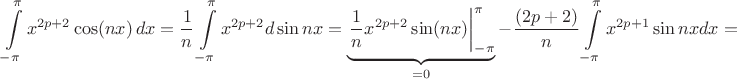 $$\int\limits_{-\pi}^{\pi} x^{2p+2}\cos(nx)\,dx=\frac1{n}\int\limits_{-\pi}^{\pi}x^{2p+2}d\sin nx=\underbrace{\left.\frac1nx^{2p+2}\sin(nx)\right|\limits_{-\pi}^{\pi}}_{=0}-\frac{(2p+2)}{n}\int\limits_{-\pi}^{\pi}x^{2p+1}\sin nxdx=$$