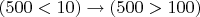 $(500<10)\to (500>100)$