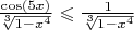$\frac{\cos(5x)}{\sqrt[3]{1-x^4}} \leqslant \frac{1}{\sqrt[3]{1-x^4}}$