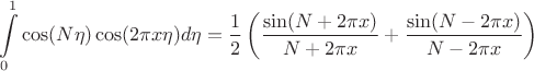 $$\int \limits _0^1\cos (N\eta )\cos (2\pi x\eta )d\eta =\frac12 \left (\dfrac {\sin (N+2\pi x)}{N+2\pi x}+\dfrac {\sin (N-2\pi x)}{N-2\pi x}\right )$$
