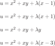 $\\u=x^2+xy+\lambda (x-1)\\\\u=x^2+xy+\lambda (x+1)\\\\u=x^2+xy+\lambda y\\\\u=x^2+xy+\lambda (x-3)$