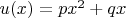 $u(x) = p x^2+q x$