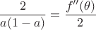 $$\frac{2}{a(1-a)}=\frac{f''(\theta)}{2}$$