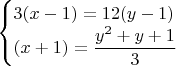$\begin{cases}3(x-1)=12(y-1)\\(x+1)=\dfrac{y^2+y+1}{3} \end{cases} $