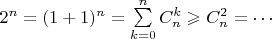 $2^n=(1+1)^n=\sum\limits_{k=0}^n{C_n^k}\geqslant{C_n^2}=\cdots$
