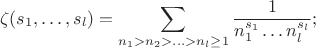 $$\zeta(s_1,\ldots,s_l)=\sum_{n_1>n_2>\ldots>n_l\ge1}\frac1{n_1^{s_1}\ldots n_l^{s_l}};$$