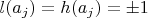 $l(a_j)=h(a_j)=\pm1$