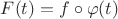$F(t)=f\circ \varphi(t)$
