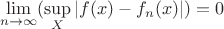 $$\lim\limits_{n \to \infty}(\sup\limits_{X}|f(x)-f_{n}(x)|)=0$$