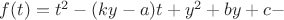 $f(t)=t^2-(ky-a)t+y^2+by+c-$