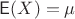 $\mathsf E(X)=\mu$