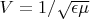 $V=1/\sqrt{\epsilon \mu}$