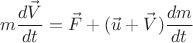 $$m\frac{d\vec{V}}{dt}=\vec{F}+(\vec{u}+\vec{V})\frac{dm}{dt}$$