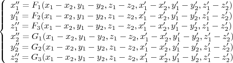 $$
\left\{ \begin{array}{l}
x_1''= F_1(x_1-x_2,y_1-y_2,z_1-z_2,x_1'-x_2',y_1'-y_2',z_1'-z_2')\\
y_1'' = F_2(x_1-x_2,y_1-y_2,z_1-z_2,x_1'-x_2',y_1'-y_2',z_1'-z_2')\\
z_1'' = F_3(x_1-x_2,y_1-y_2,z_1-z_2,x_1'-x_2',y_1'-y_2',z_1'-z_2')\\
x_2''=  G_1(x_1-x_2,y_1-y_2,z_1-z_2,x_1'-x_2',y_1'-y_2',z_1'-z_2')\\
y_2'' = G_2(x_1-x_2,y_1-y_2,z_1-z_2,x_1'-x_2',y_1'-y_2',z_1'-z_2')\\
z_2'' = G_3(x_1-x_2,y_1-y_2,z_1-z_2,x_1'-x_2',y_1'-y_2',z_1'-z_2')\\
\end{array} \right.
$$