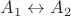 $A_1\leftrightarrow A_2$