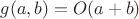 $g(a, b) = O(a + b)$
