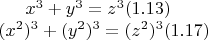 $x^3 + y^3 = z^3 (1.13)\\
(x^2 )^3 + (y^2 )^3 = (z^2 )^3(1.17)$