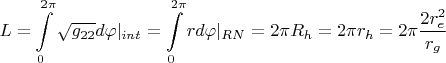 $$L=\int\limits_0^{2\pi}\sqrt{g_{22}}d\varphi|_{int}=\int\limits_0^{2\pi}rd\varphi |_{RN}=2\pi R_h=2\pi r_h=2\pi\dfrac{2r_e^2}{r_g}$$