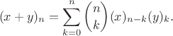 $$(x+y)_n = \sum_{k=0}^n {n\choose k} (x)_{n-k} (y)_k.$$