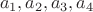$${a_1},{a_2},{a_3},{a_4}$$