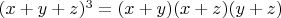 $(x+y+z)^3=(x+y)(x+z)(y+z)$