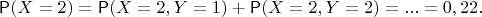 $$
\mathsf P(X=2)=\mathsf P(X=2, Y=1) + \mathsf P(X=2, Y=2) = ... = 0,22.
$$