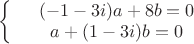 $\left\{
\begin{array}{rcl}
 &(-1-3i)a+8b=0& \\
 &a+(1-3i)b=0& \\
\end{array}
\right.$