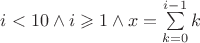 $i < 10 \wedge i \geqslant 1 \wedge x=\sum\limits_{k=0}^{i - 1}k$