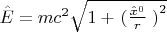 $\hat{E} = mc^2 \sqrt{1 + \left{(}\frac{\hat{x}^0}{r}\right{)}^2}$
