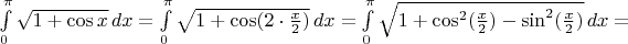 $\int\limits_0^{\pi}\sqrt{1+\cos x}\,dx=\int\limits_0^{\pi}\sqrt{1+\cos(2\cdot \frac {x}{2})}\,dx=\int\limits_0^{\pi}\sqrt{1+\cos^2(\frac {x}{2})-\sin^2(\frac {x}{2})}\,dx=$