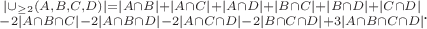 $$\substack{|\cup_{\geq 2}(A, B, C, D)| = |A \cap B| + |A \cap C| + |A \cap D| + |B \cap C| + |B \cap D| + |C \cap D|\\ - 2 |A \cap B \cap C| - 2 |A \cap B \cap D| - 2 |A \cap C \cap D| - 2 |B \cap C \cap D| + 3 |A \cap B \cap C \cap D|}.$$