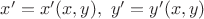 $x'=x'(x,y), \ y'=y'(x,y)$