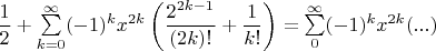 $\dfrac{1}{2}+\sum\limits_{k = 0}^{\infty}(-1)^kx^{2k}\left(\dfrac{2^{2k-1}}{(2k)!}+\dfrac{1}{k!}\right) = \sum\limits_{0}^{\infty}(-1)^kx^{2k}( ... )$