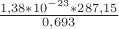 $\frac {1,38 * 10^{-23} * 287,15} {0,693}$