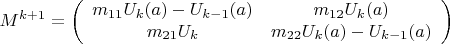 $$M^{k+1}=\left( \begin{array}{cc} m_{11} U_{k} (a) - U_{k-1}(a) & m_{12} U_{k}(a) \\
m_{21} U_{k} & m_{22}U_{k}(a)-U_{k-1}(a) \end{array} \right)$$