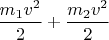 $\dfrac{m_1v^2}{2}+\dfrac{m_2v^2}{2}$