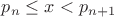 $p_n \le x < p_{n+1}$