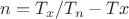 $n=T_x/T_n-Tx$