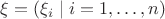 $\xi=(\xi_i\mid i=1,\ldots,n)$