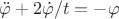 $\ddot{\varphi}+2\dot{\varphi}/t=-\varphi$