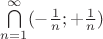 $\bigcap\limits_{n = 1}^{\infty} (-\frac{1}{n}; +\frac{1}{n})$